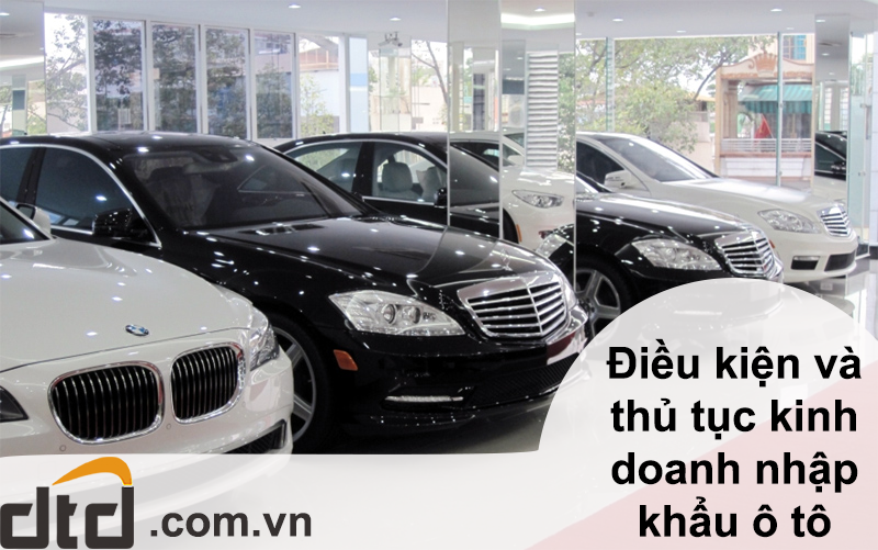 Điều kiện và thủ tục kinh doanh nhập khẩu ô tô